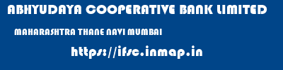 ABHYUDAYA COOPERATIVE BANK LIMITED  MAHARASHTRA THANE NAVI MUMBAI   ifsc code